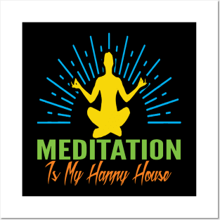 Meditation Is my Happy House Posters and Art